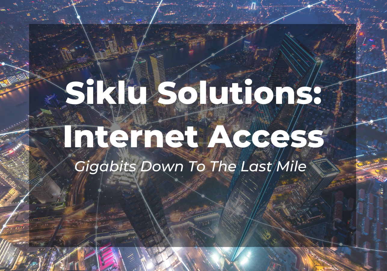 Siklu Internet Access Solutions - Gigabits Down To The Last Mile