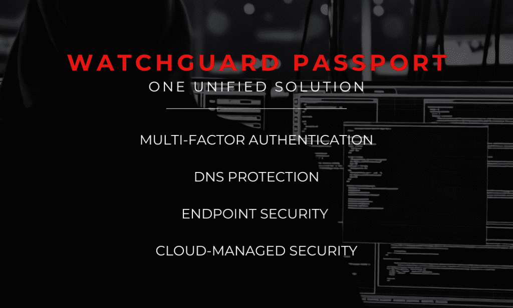 WatchGuard Passport One Unified Solution MFA Endpoint Security DNS Cloud Managed