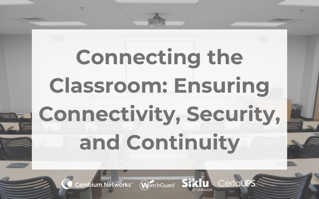 Connecting the Classroom Ensuring Connectivity, Security, and Continuity